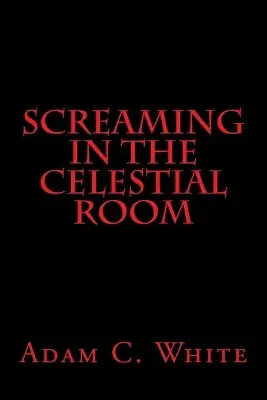 Screaming in the Celestial Room by Adam C White A Buon Prezzo