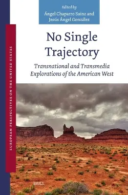 Sconto No Single Trajectory Transnational and Transmedia Explorations of the American West Angel Chaparro Sainz 9789004704435