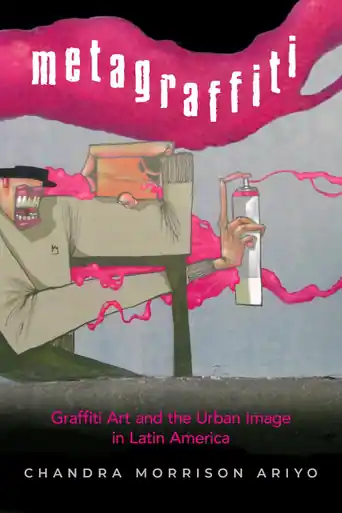 Occasione Metagraffiti Graffiti Art and the Urban Image in Latin America Chandra Morrison Ariyo 9781978834408
