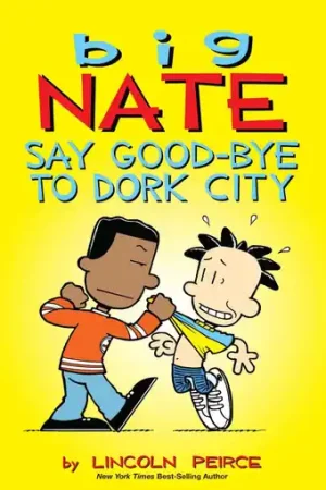 Big Nate Say Good-bye to Dork City Lincoln Peirce 9781449462253 Offerta Del Giorno