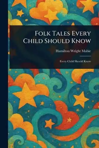Folk Tales Every Child Should Know Hamilton Wright Mabie 9781023026505 Esclusivo