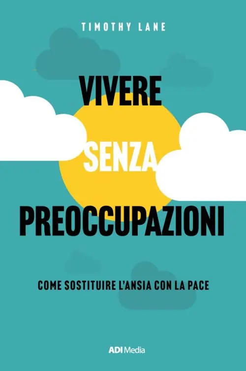 Vivere senza preoccupazioni – Come sostituire l’ansia con la pace Di Tendenza