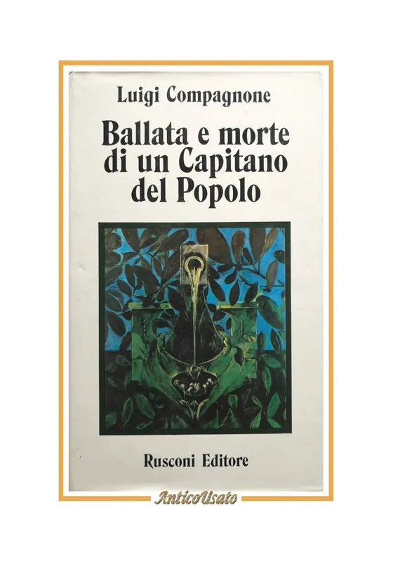 BALLATA E MORTE DI UN CAPITANO DEL POPOLO di Luigi Compagnone 1974 Rusconi Lbro Prezzo Scontato